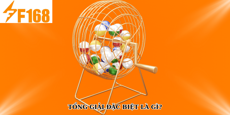 Kinh Nghiệm Bắt Cầu Lô Theo Tổng Giải Đặc Biệt Tại F168 5 Tổng giải đặc biệt là gì?